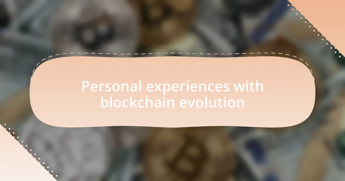 Personal experiences with blockchain evolution
