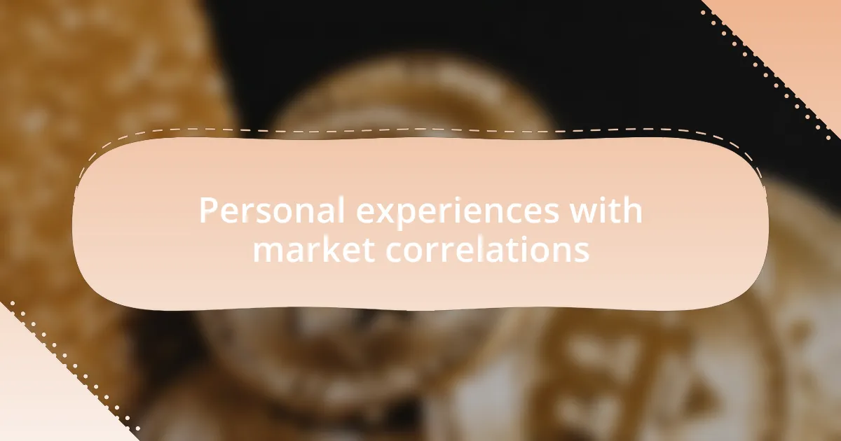 Personal experiences with market correlations