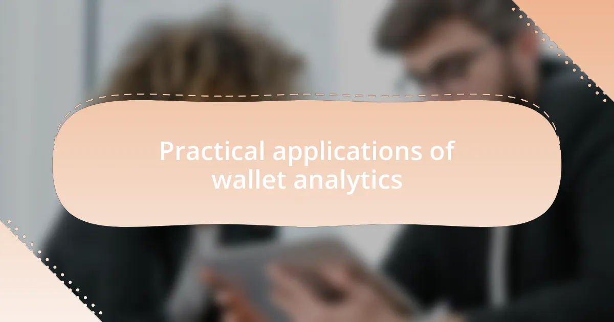 Practical applications of wallet analytics
