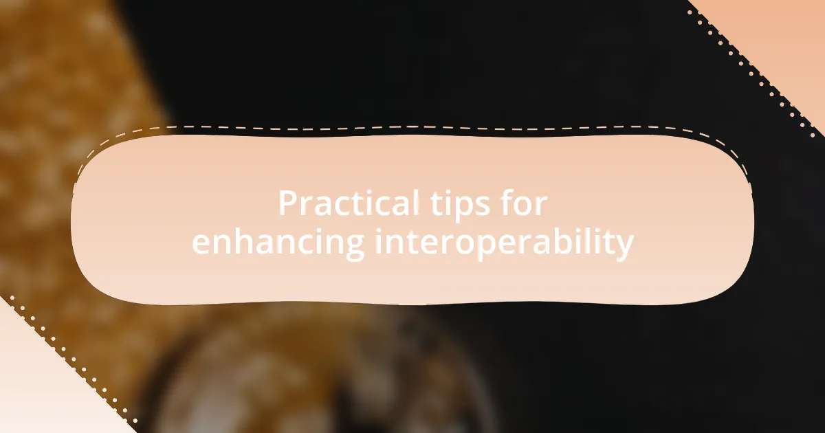Practical tips for enhancing interoperability