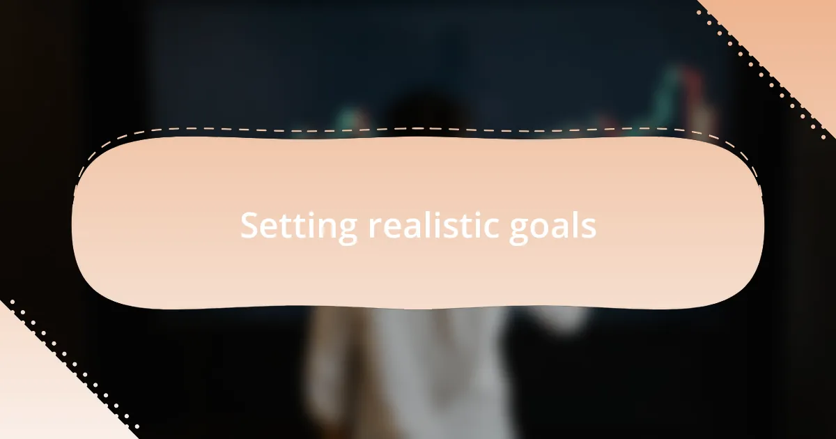 Setting realistic goals