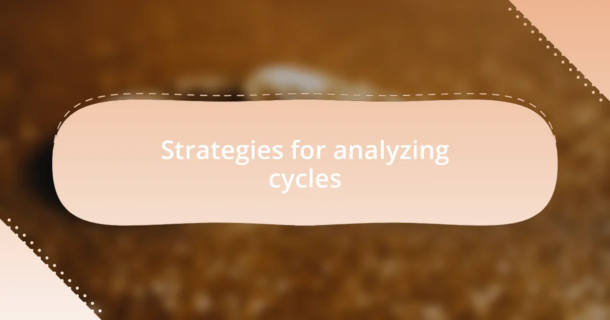 Strategies for analyzing cycles