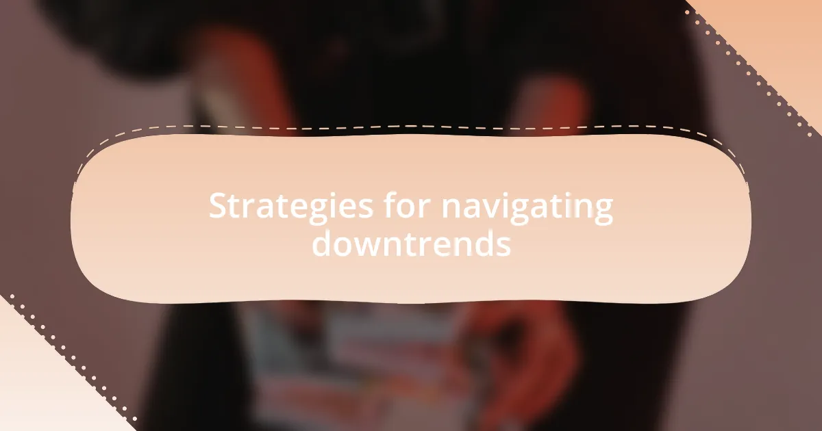 Strategies for navigating downtrends