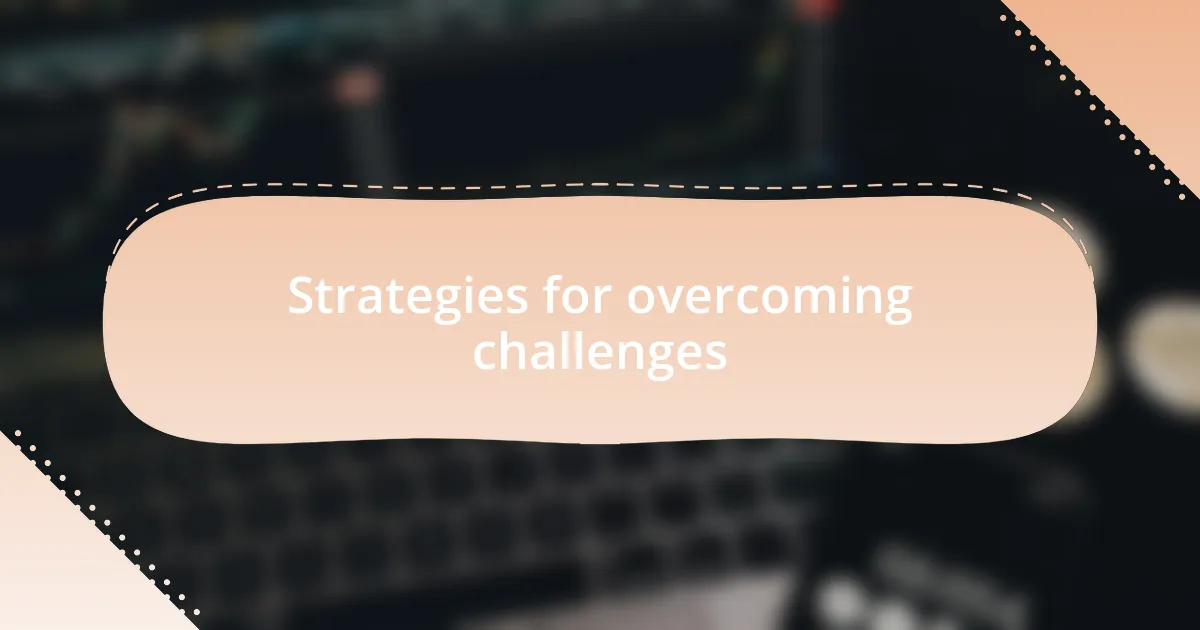 Strategies for overcoming challenges