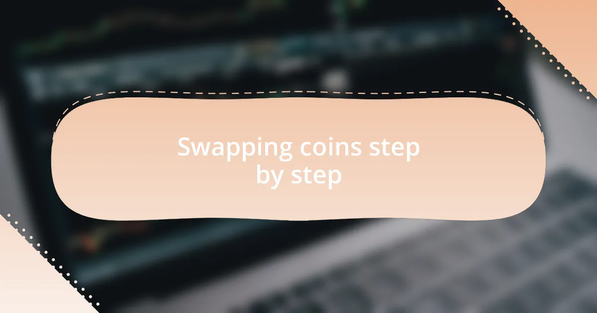 Swapping coins step by step