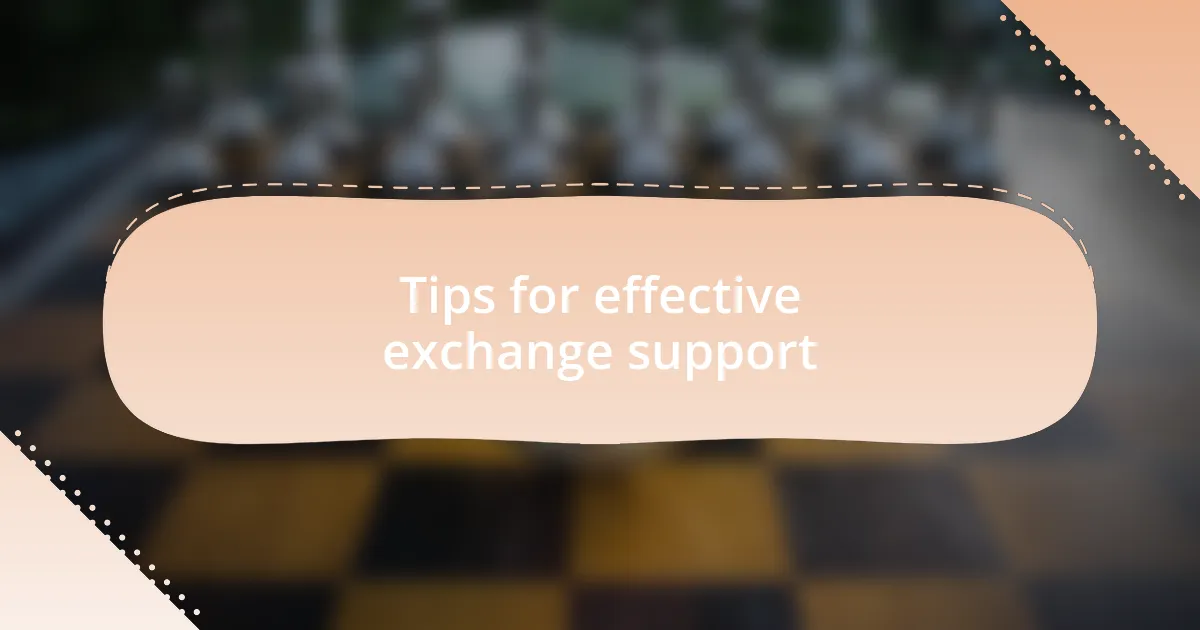 Tips for effective exchange support