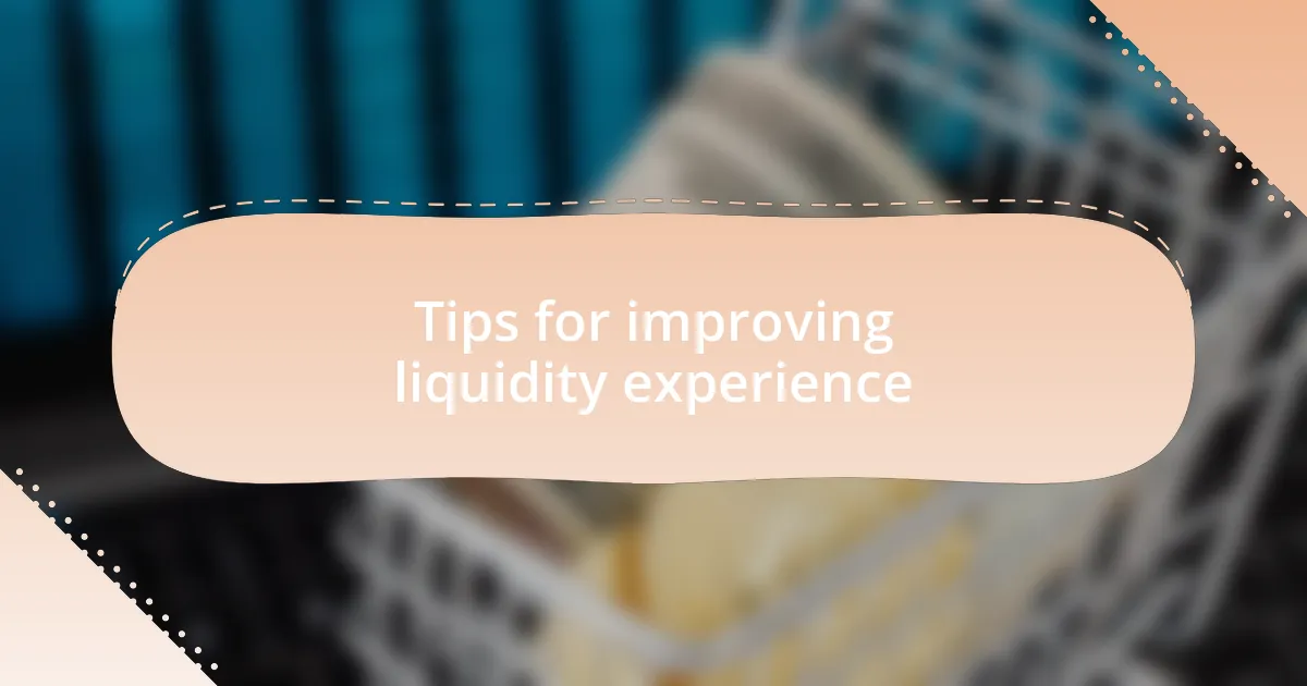 Tips for improving liquidity experience
