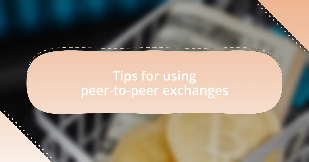 Tips for using peer-to-peer exchanges