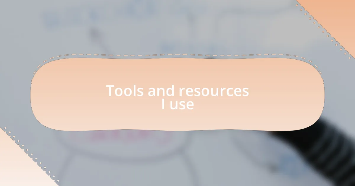 Tools and resources I use