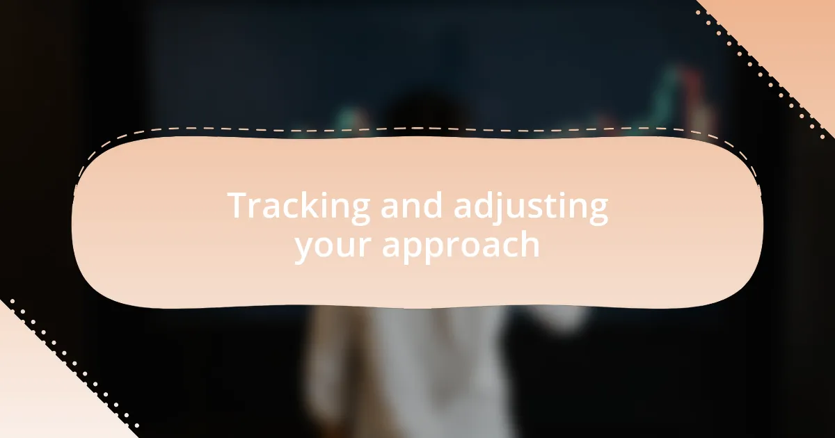 Tracking and adjusting your approach