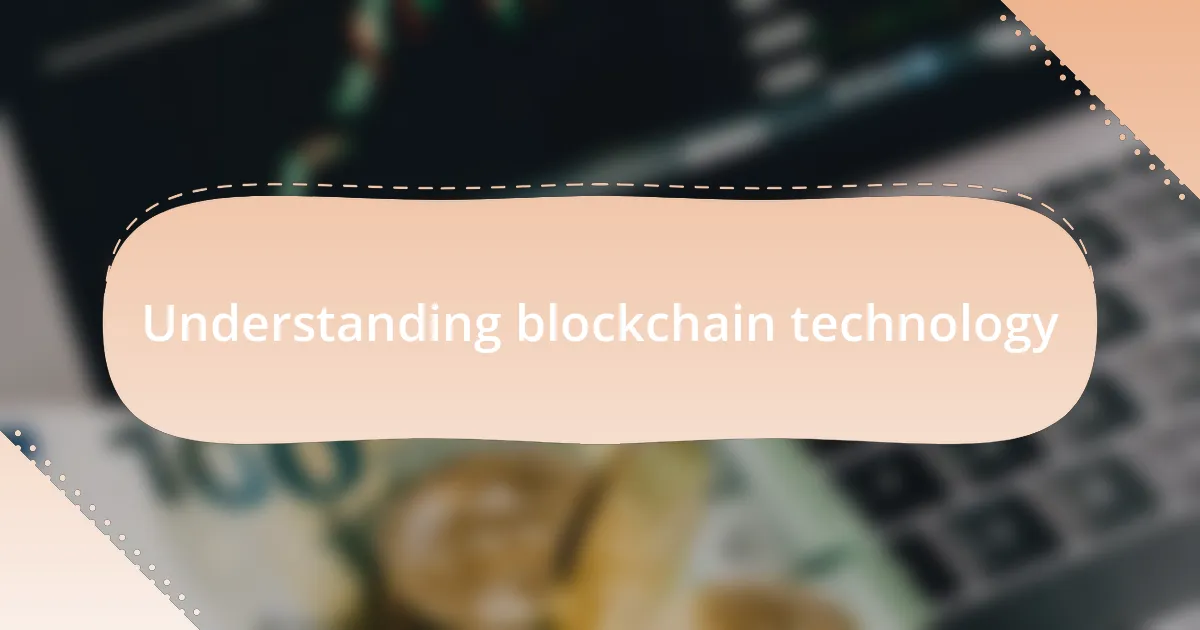 Understanding blockchain technology
