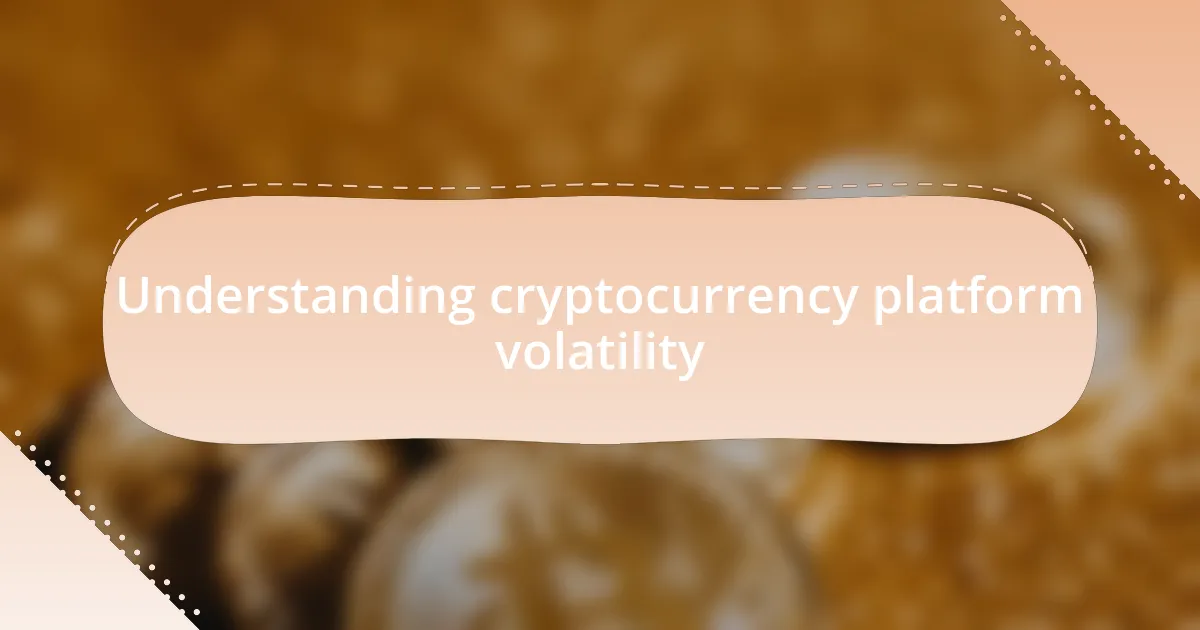 Understanding cryptocurrency platform volatility