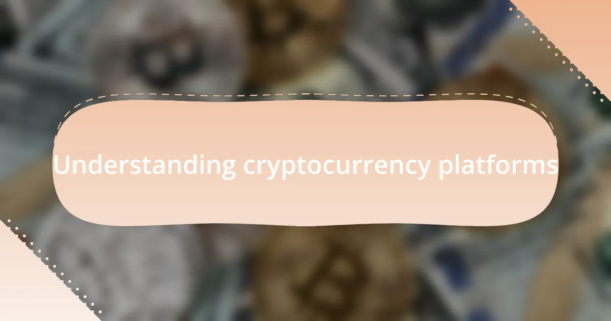 Understanding cryptocurrency platforms