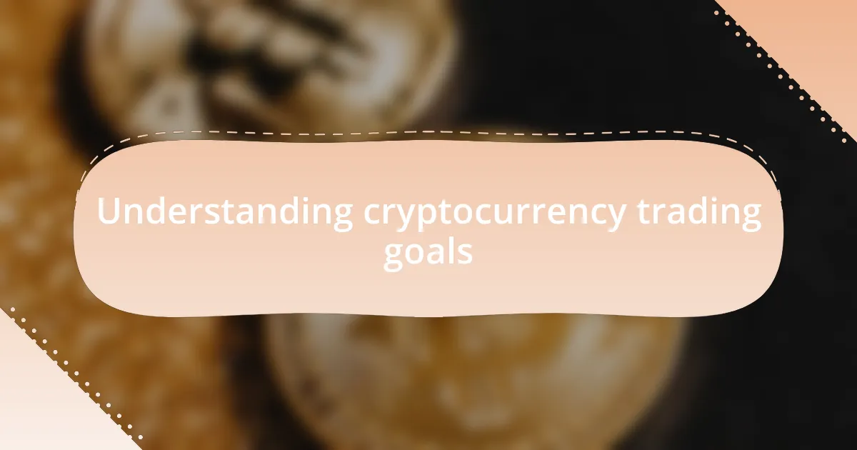 Understanding cryptocurrency trading goals