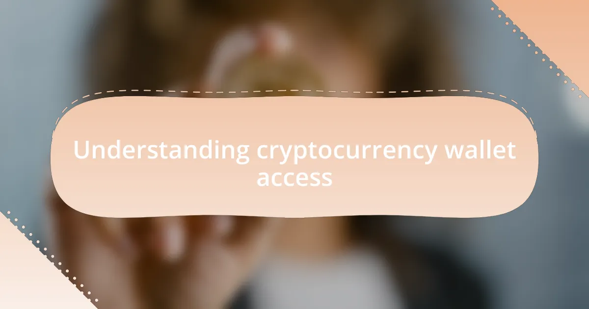 Understanding cryptocurrency wallet access