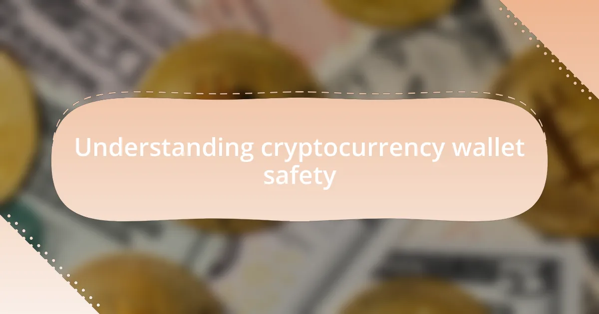 Understanding cryptocurrency wallet safety