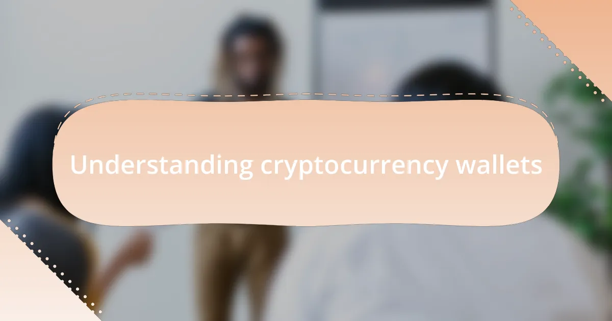 Understanding cryptocurrency wallets