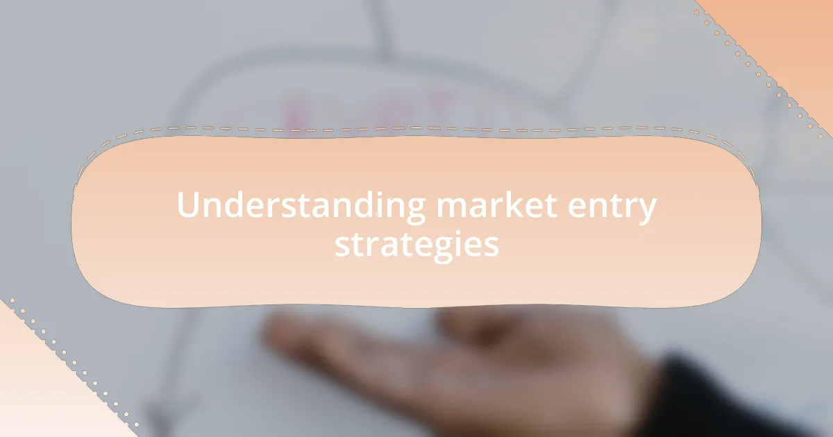 Understanding market entry strategies