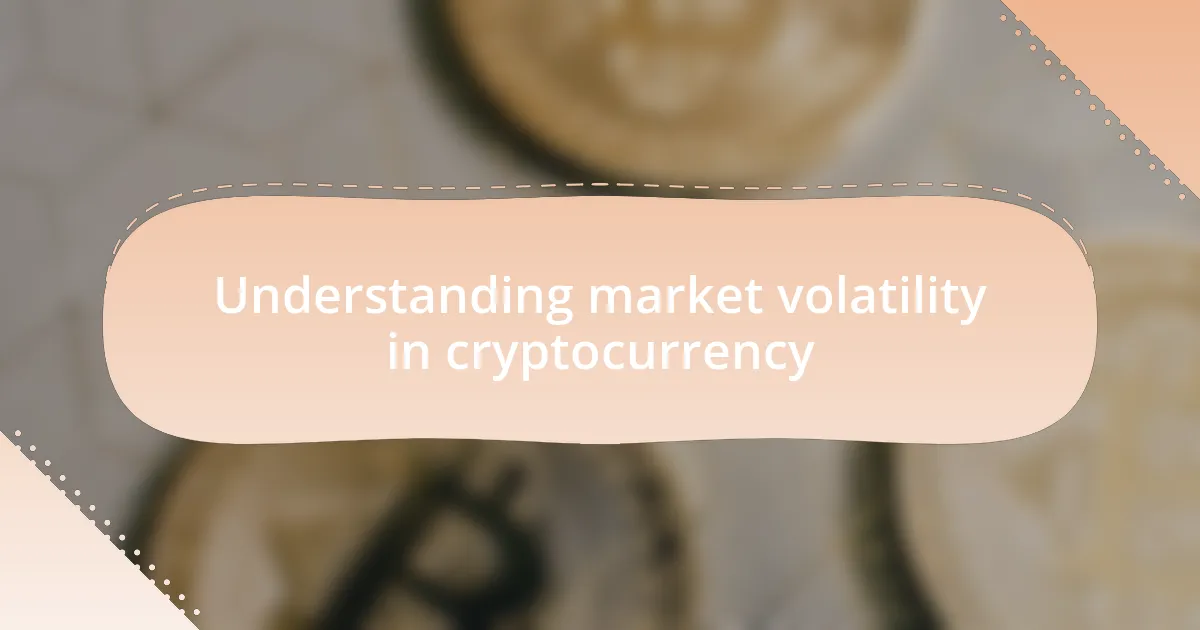 Understanding market volatility in cryptocurrency