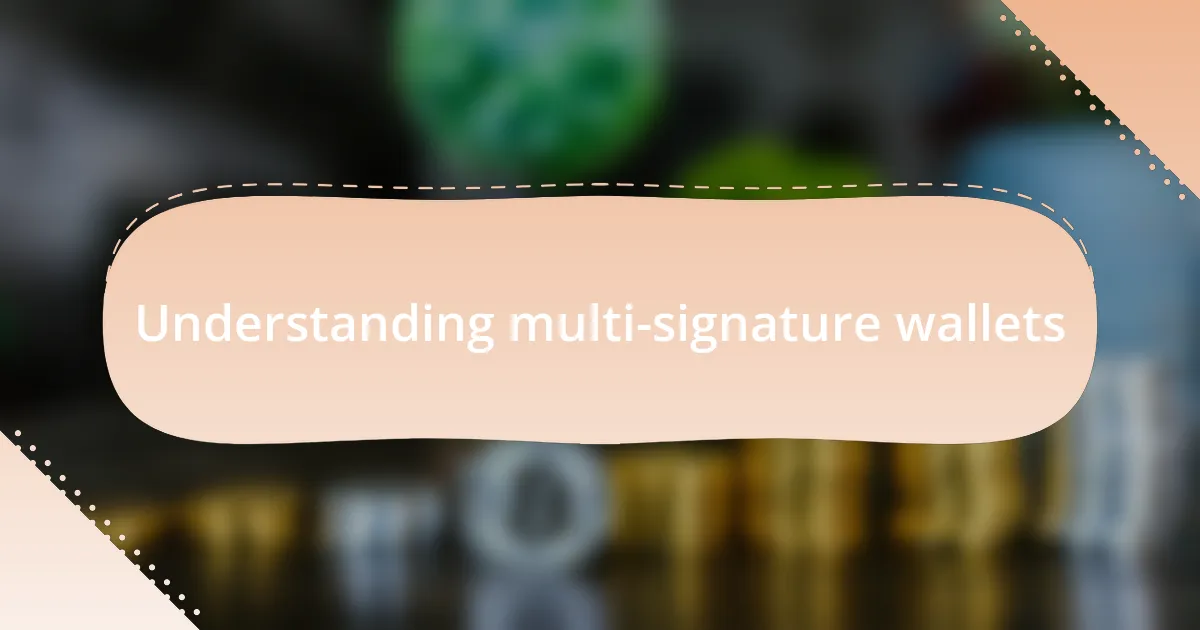 Understanding multi-signature wallets