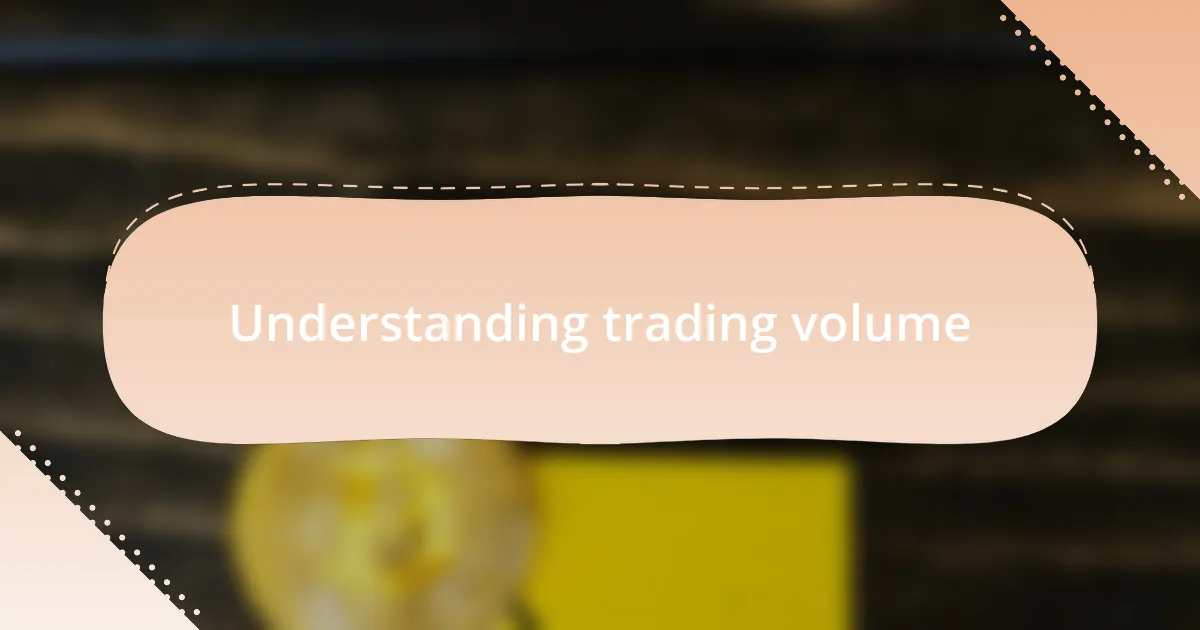 Understanding trading volume