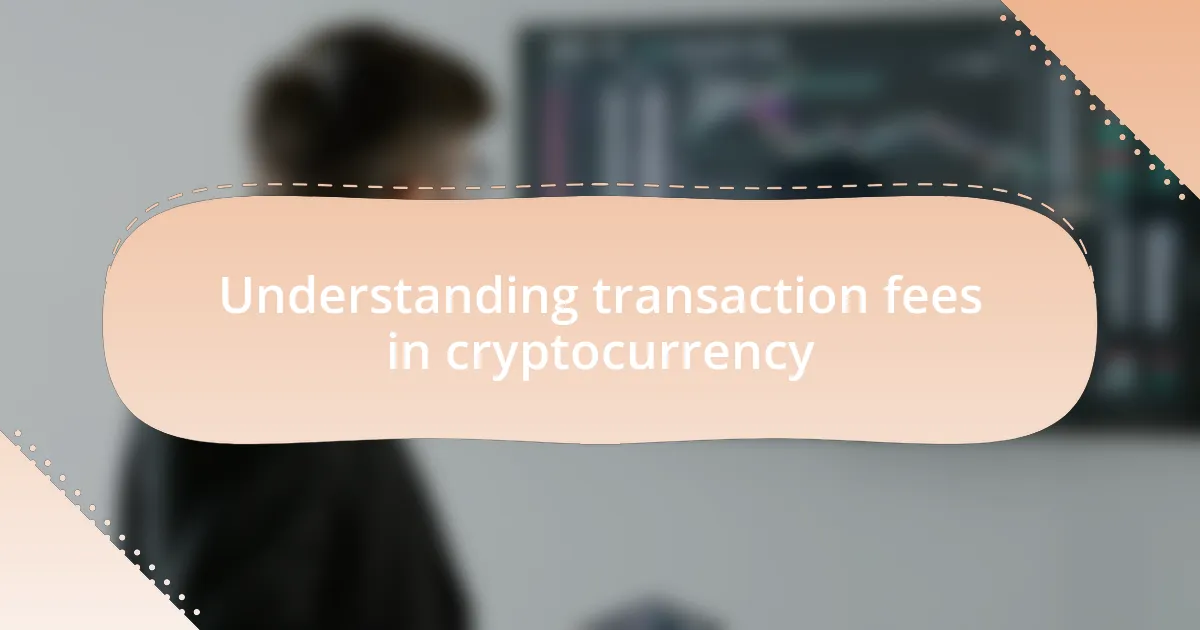 Understanding transaction fees in cryptocurrency