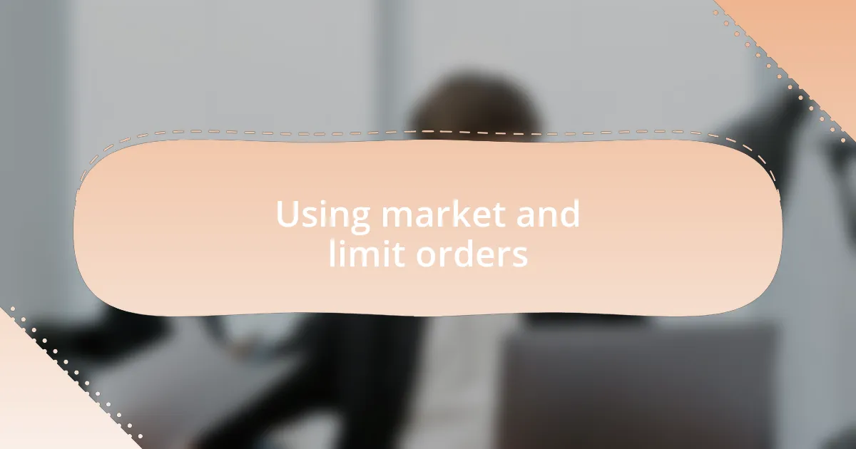 Using market and limit orders