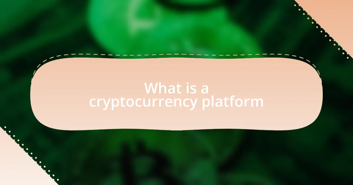 What is a cryptocurrency platform