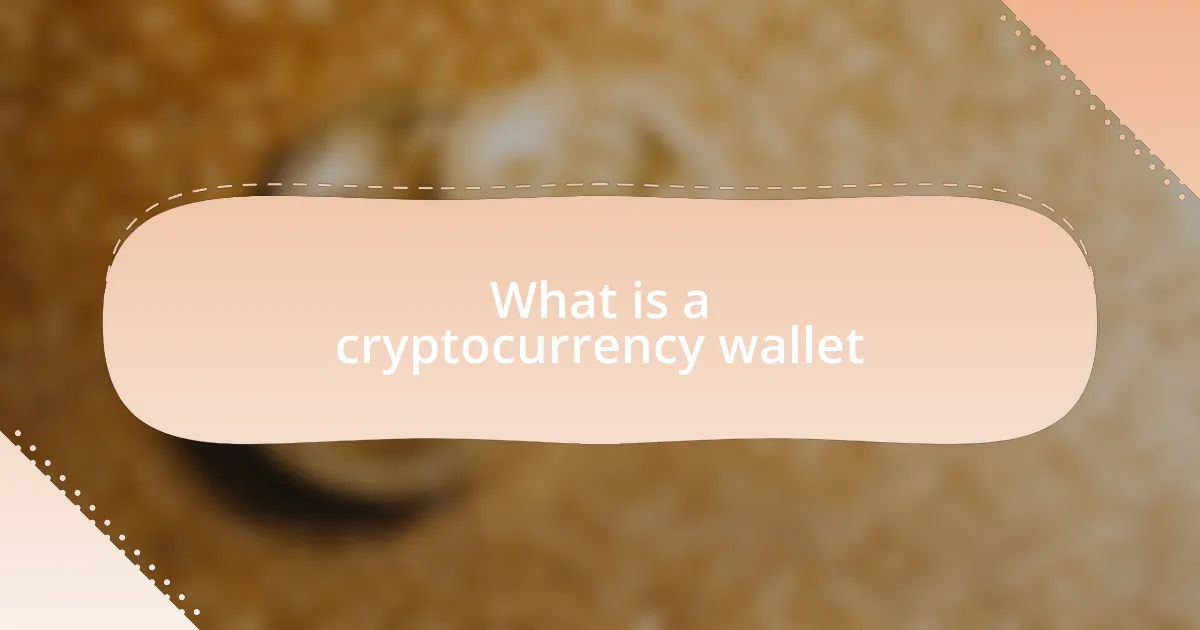What is a cryptocurrency wallet